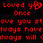 Red pixelated text on black background reads 'Loved y', 'Loved you', 'Once', 'ove you st', 'lways have', 'lways will' with a heart symbol replacing 'you' in first line.