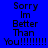 Blue background displays text 'Sorry Im Better Than You!!!!!!!!' with red highlights shifting across words in animation.