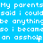 Blue background with white pixelated text repeating 'My parents said I could be anything so I became an asshole' in multiple