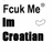 A static buddy icon displays text 'Fcuk Me Im Croatian' with a small heart symbol, shown in two color variations: white background with dark text and black background with light text.