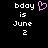 Pixelated text reads 'bday is June 2' with a pink heart symbol on the left side of the frame.