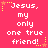 Pixelated text on a bright pink background with yellow star and dot accents, repeating 'Jesus, my only one true friend!' in a
