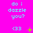 A bright pink background displays repeated cyan text "do i dazzle you?" with a light blue '<33' symbol and small green or yellow dots changing position across frames.