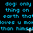 Blue pixelated text on black background repeats 'dog: only thing on earth that loves u mohoves u more than himself' with small white cursor-like marks.