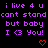 Purple pixelated text on black background reads "i live 4 u i live 4 u cant stand cant stand but baby but baby I <3 You! I <3 You!" with two red pixel hearts below.