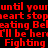 Red pixelated text repeats 'until your heart stops beating Belating I'll be here Fighting' on a black background with a gray square in the bottom-right corner.