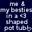 Pixelated text on dark blue background reads 'me & my besties in a <3 shaped pot tub' with heart symbol at end.