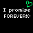 Green pixelated heart symbol above white pixelated text reading "I promise FOREVER!:(" on black background.