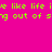Pixelated text repeats 'like life is like life' and 'g out of s' on a bright pink background with yellow rectangular overlays.