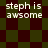 Pixelated text 'steph is awsome' appears over a checkered background with alternating dark green and maroon squares.