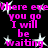 Black background with repeated pink text "Where ever you go I will be waiting" and white starbursts, arranged in a pattern