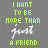 repeated text-based icons with green and white lettering on a gray background, displaying 'I WANT TO BE MORE THAN just A FRIEND' in varying color states