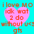 Cyan background with four identical pink heart-shaped icons containing red text reading 'i love MO idk wat 2 do without u<3 gts' in pixelated font.