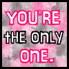 A static image with pink and gray pixelated background displaying text in three lines: YOU'RE, THE ONLY, one.