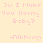 Pixelated text in light pink on pale yellow background reads "Do I Make You Horny Baby?" with signature and heart symbol below.