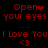 Red pixelated text on black background cycles between 'Open your eyes I Love You <3' and 'Open your eyes I Love You <3' with heart symbol variations.