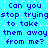 Blue pixelated text on a light blue background with white dots, repeating the phrase "Can you stop trying to take them away from me?" in two