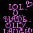 Pixelated pink text on black background with heart symbol above 'LOL...' and 'U MADE MOLLY LAUGH' below, two identical frames side-by-side.