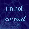 Pixelated blue text on dark blue background reads "i'm not normal" with "normal" in cursive style.