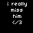 Static image with black background displaying white text "i really miss him <3" and red highlight boxes over different parts of the text.