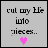 Gray square background with black text reading 'cut my life into pieces..' and a pink pixelated heart below the text.