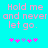 Pixelated text reads 'Hold me and never let go.' in pink on cyan background with two of pink and purple asterisks below