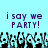 Pixelated text reads 'i say we PARTY!' above a of dancing figures with raised arms on light blue background