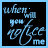 identical light blue text on black backgrounds, each reading 'when you notice me' with a dotted line above the word 'notice' and a small 'me' below it