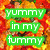 Green speech bubbles with white text reading 'YUMMY in my tummy' over a pixelated background of warm colors.