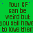 Green background with repeated brown text reading 'Your GF can be weird but you still have to love them' and scattered blue dots.