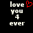 Pixelated text 'love you 4 ever' with a red heart symbol above the word 'you', displayed on black background.