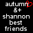 A black background displays white pixelated text reading 'autumn', '&+', 'shannon', 'best friends' with a red heart symbol replacing the letter 'o' in 'autumn'.