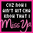 Black square icon with white text "CUZ NIN I AIN'T HIT CHA KNOW THAT I" and pink cursive "Miss Up" across the bottom, featuring subtle animation changes in the lower-left corner.