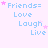 A static image with light purple background displaying repeated text 'Friends= Love Laugh Live' in blue font, accompanied by small pink stars.
