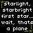 Pixelated text repeats 'starlight, starbright' and 'first star...wait, thats wait, a plane' with yellow stars on black background.