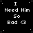 Black background with white pixelated text reading "I Need Him So Bad <3" repeated in a pattern, with one instance showing a period after "Him" and another showing a colon after "Him"