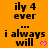 Orange background with black text 'ily 4 ever' and 'i always will' repeated, pink heart symbols appear next to 'i always will'.