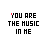 Pixelated text 'YOU ARE THE MUSIC IN ME' in black and red with animated musical note symbols appearing below.