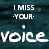 Animated sequence showing 'I MISS YOUR:' text above 'voice' repeated four times, with dotted outlines and pixelated lettering on a dark teal background.