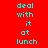 Red background with cyan text reading 'deal with it at lunch' arranged in a pattern across multiple