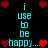 Pixelated cyan text on black background reads "i use to be happy..." with red heart symbols scattered around, arranged in two vertical
