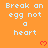 Orange background with repeated white text "Break an egg not a heart" and red pixelated hearts, partially cropped at bottom right.