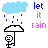 Pixel art animation of a stick figure under an umbrella with rain clouds, text 'let it rain' in blue and pink letters.