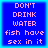 Blue square with light blue border containing pink pixelated text reading DON'T DRINK WATER fish have sex in it