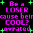 Pixelated text in pink and green on black background, repeating 'Be a LOSER cause beircause beir COOL? overated' with green plus signs.