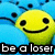 Yellow smiley face with black eyes and mouth on blue background, text overlays reading 'be a loser', 'its more fun then being', 'ALL COOL' in pixelated font.
