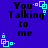 Blue background with black text reading "You Talking to me" and light blue pixelated square animations in four corners.