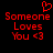 Red pixelated text and symbols on black background: 'Someone Loves You <3' with a heart symbol above the text.
