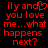 Red pixelated text on black background reads 'ily and you love me...what happens next?' with a heart symbol replacing 'y' in 'ily' on the left side.
