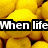Yellow lemons fill the background; white text on black bars reads "When lifeGives You" and "Lemons" with partial phrases visible.